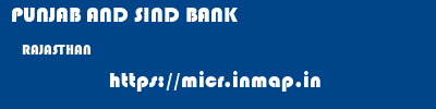 PUNJAB AND SIND BANK  RAJASTHAN     micr code